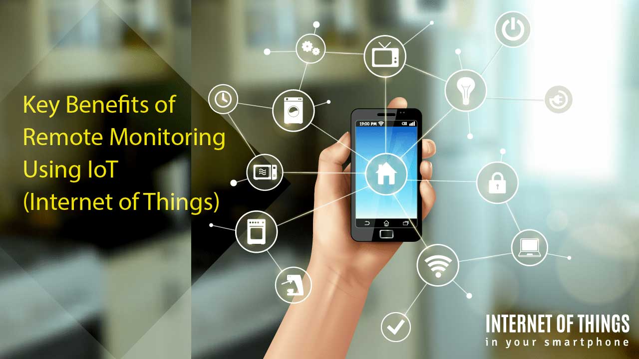 Key Benefits of Remote Monitoring Using IoT(Internet of Things)