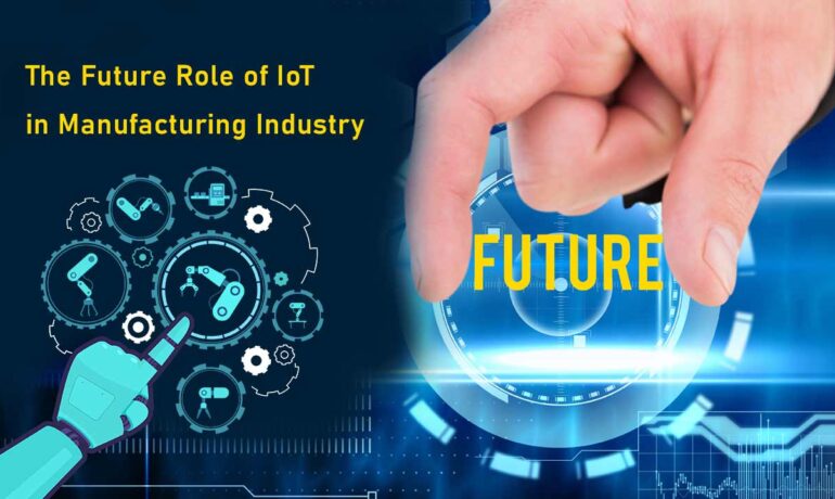 Future Role of IoT in Manufacturing Industry