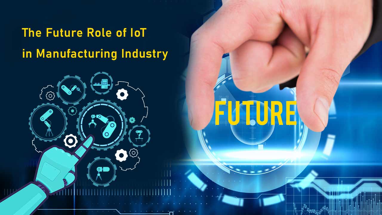 Future Role of IoT in Manufacturing Industry