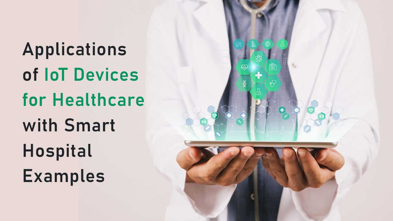 Applications of IoT Devices for Healthcare with Smart Hospital Examples - thumbnail