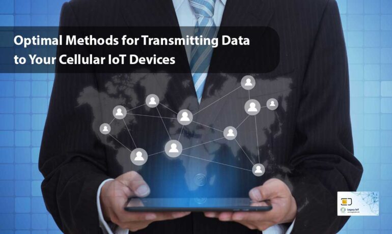 Optimal Methods for Transmitting Data to Your Cellular IoT Devices