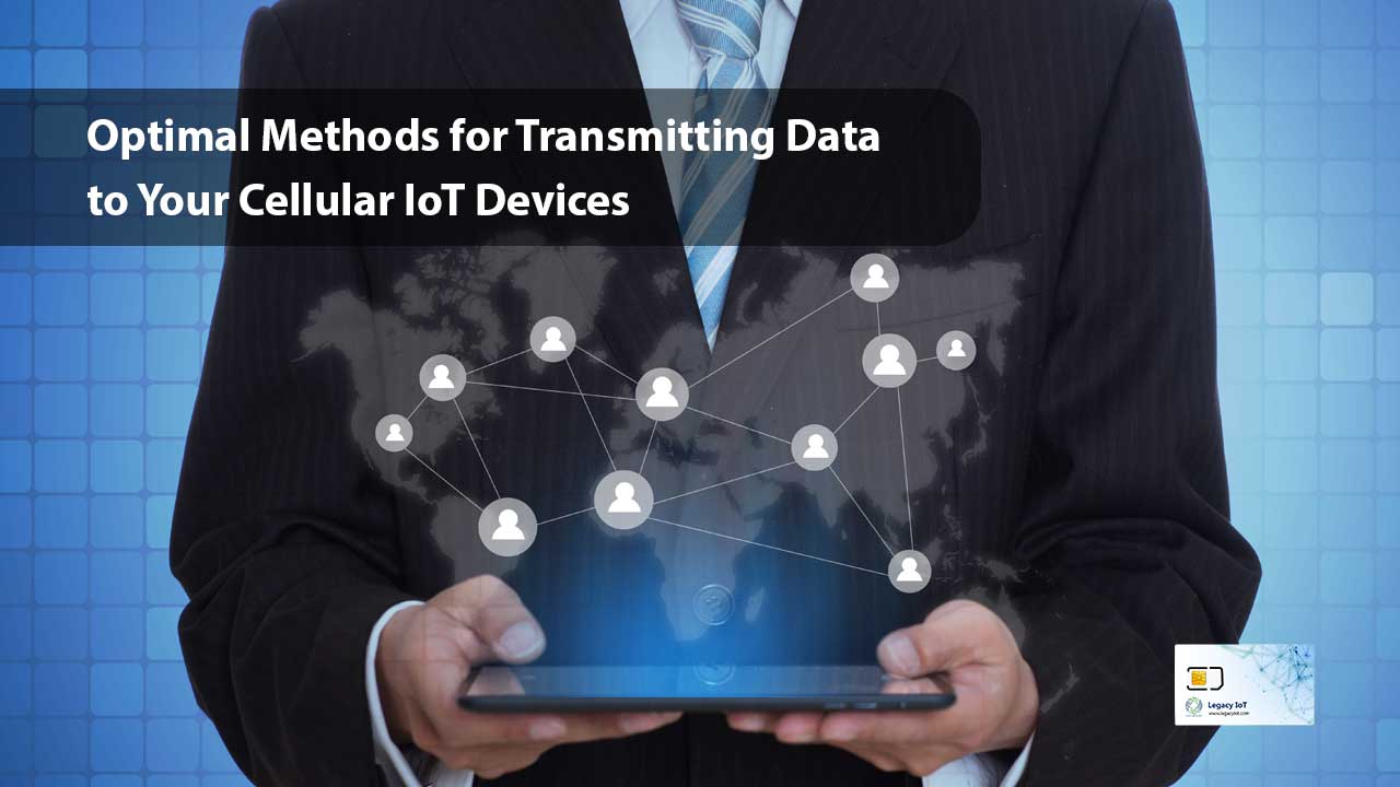 Optimal Methods for Transmitting Data to Your Cellular IoT Devices