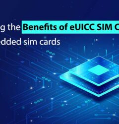 Benefits of eUICC SIM Cards or embedded sim cards