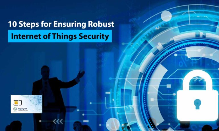 Steps for Ensuring Robust Internet of Things Security
