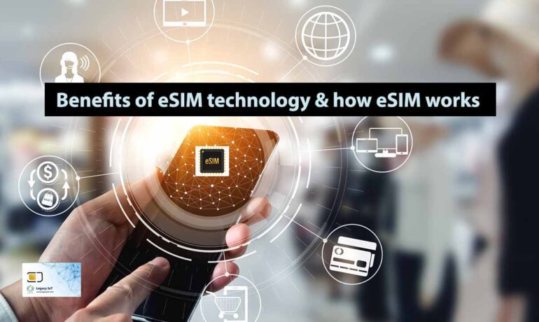Benefits of eSIM technology & how eSIM works