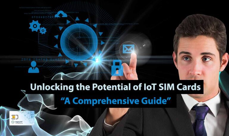 Unlocking the Potential of IoT SIM Cards