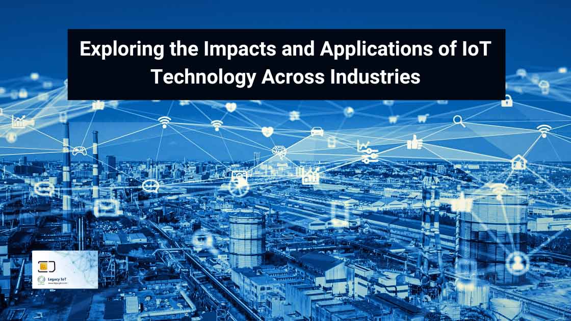 Exploring the Impacts and Applications of IoT Technology Across Industries