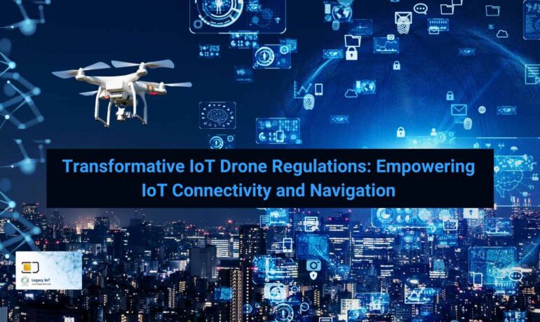 Transformative IoT Drone Regulations