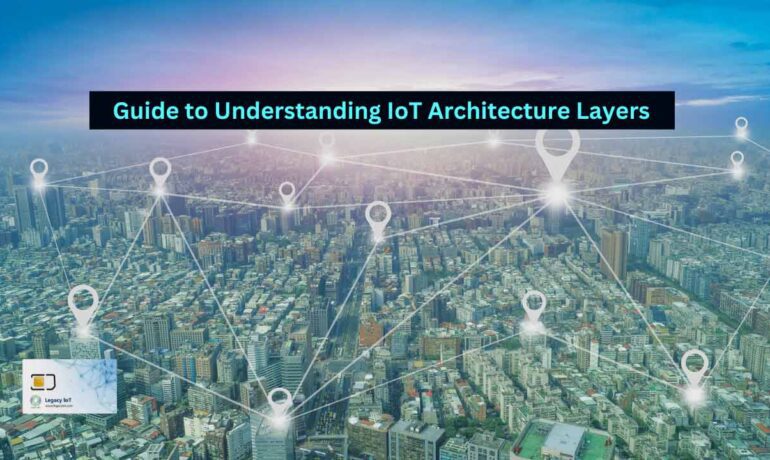 Guide to Understanding IoT Architecture Layers