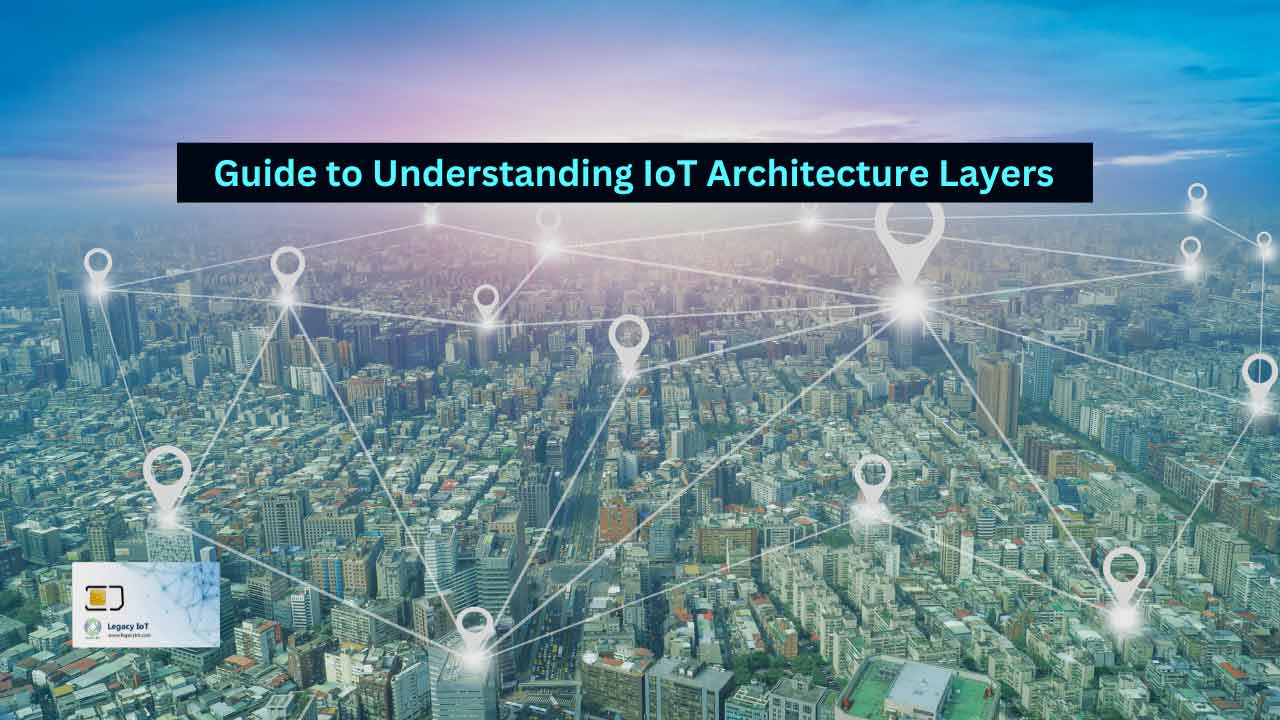 Guide to Understanding IoT Architecture Layers