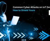 Common Cyber Attacks on IoT Devices and How to Shield Yours