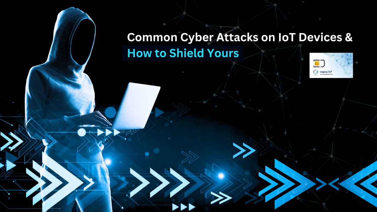 Common Cyber Attacks on IoT Devices and How to Shield Yours