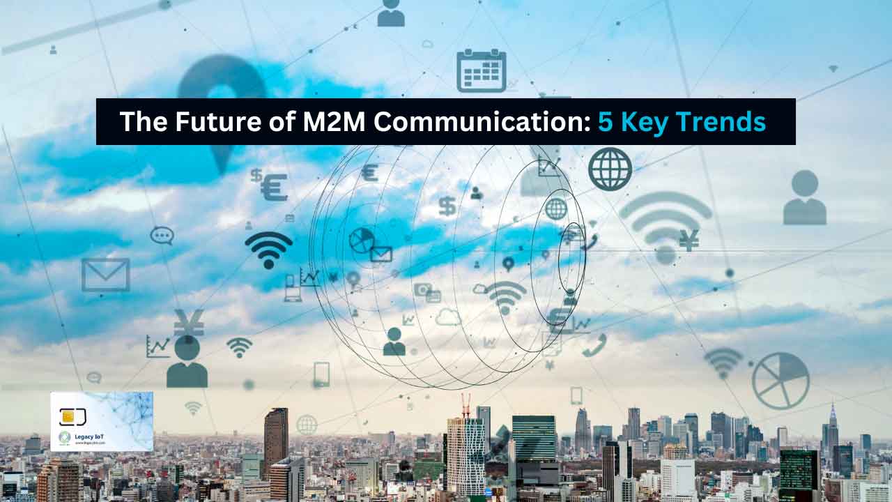 Future of M2M Communication: 5 Key Trends