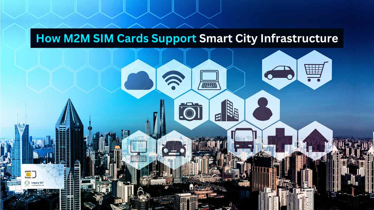 How M2M SIM Cards Support Smart City Infrastructure