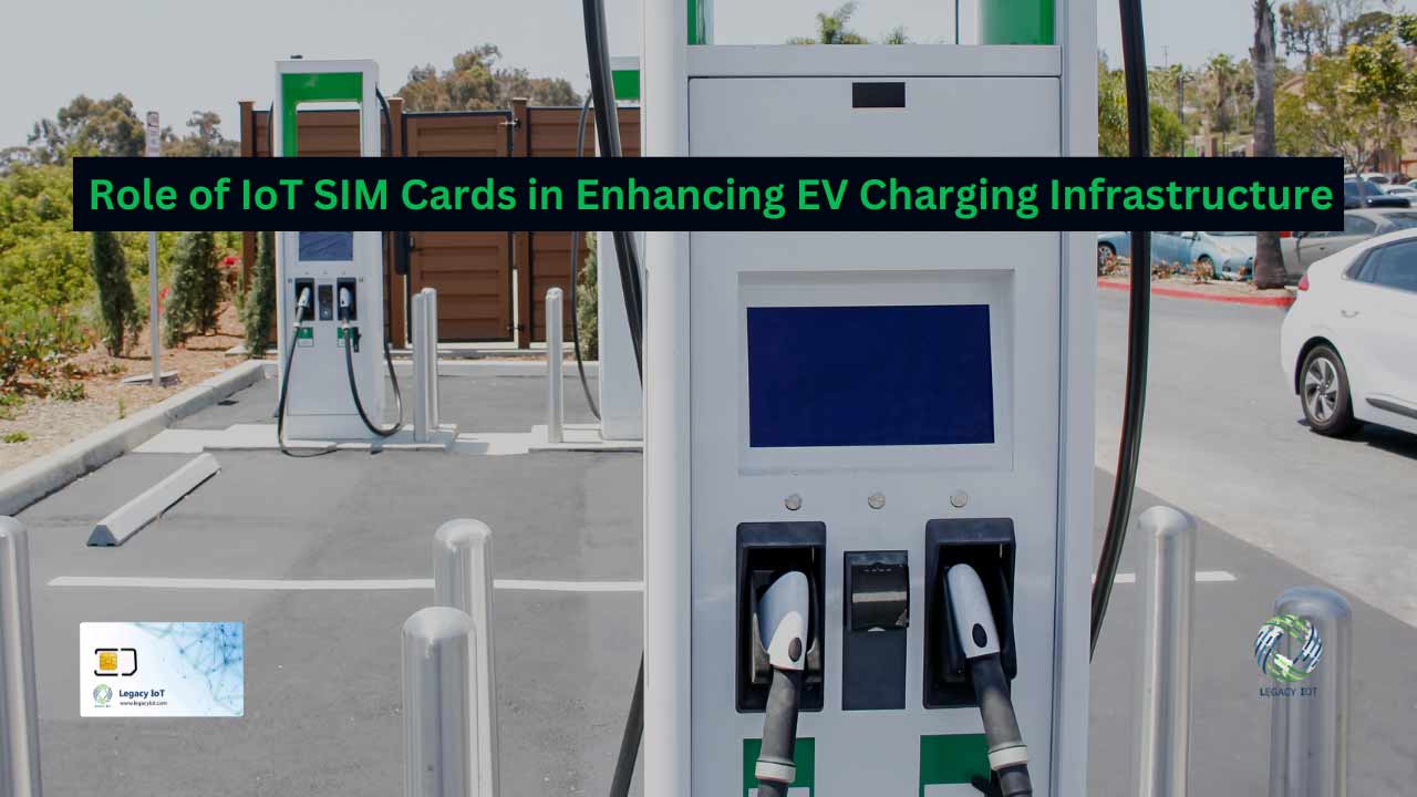 Role of IoT SIM Cards for EV Charging Infrastructure - Legacy IoT